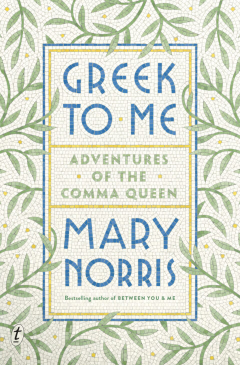 Greek to Me: Adventures of the comma queen by Mary Norris
