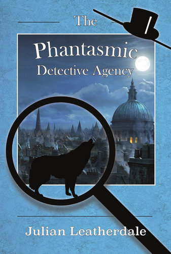The Phantasmic Detective Agency by Julian Leatherdale