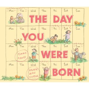 The Day You Were Born by Emma Bowd and Hilda Jean tapper