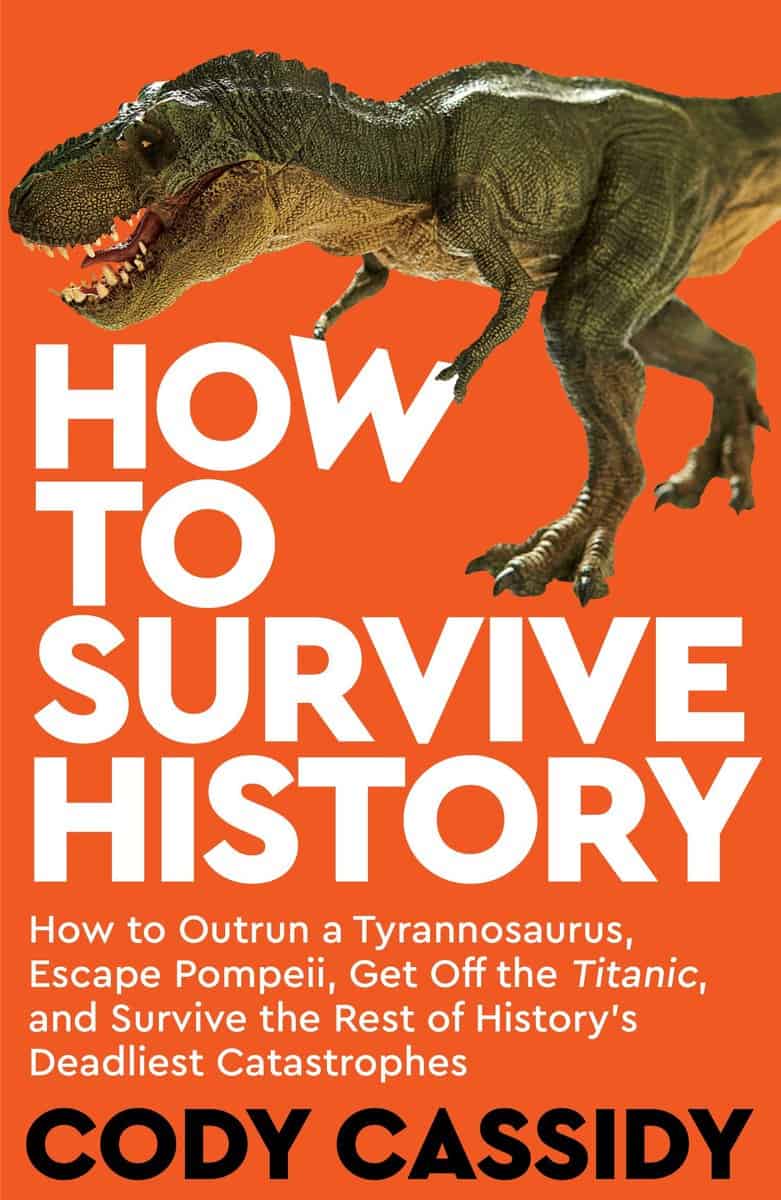 Cody Cassidy tells us  How to Survive History and Dinosaurs!