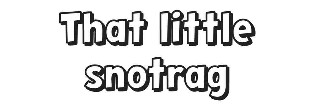 Chapter 1 title, That Little Snotrag. from Showroom