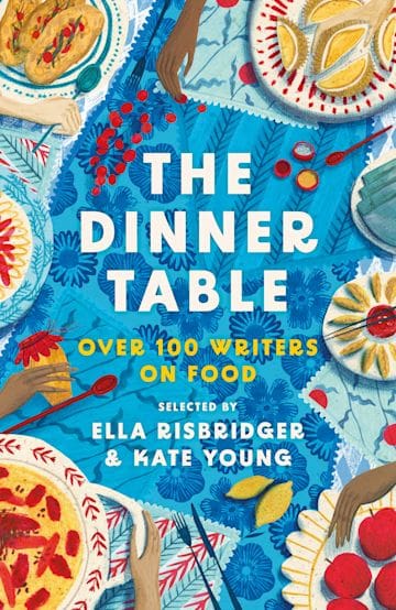Read an extract from The Dinner Table: Over 100 Writers on Food