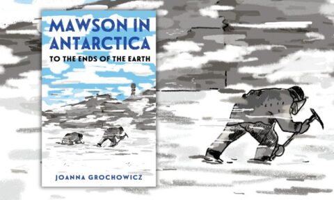 Polar historian Joanna Grochowicz on Mawson in Antarctica