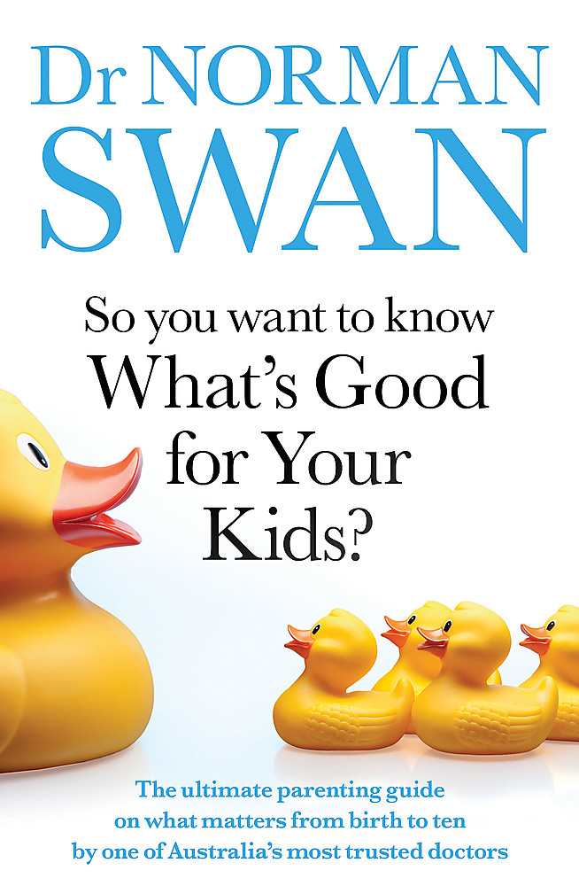 So You Want to Know What’s Good for Your Kids? by Dr Norman Swan