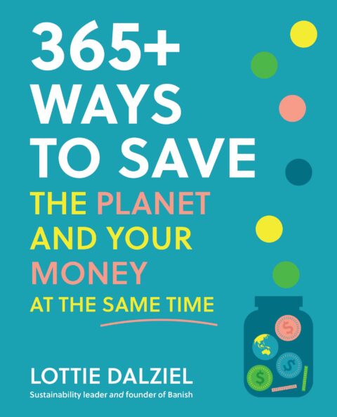 Lottie Dalziel on 365+ Ways to Save the Planet and Your Money at the Same Time
