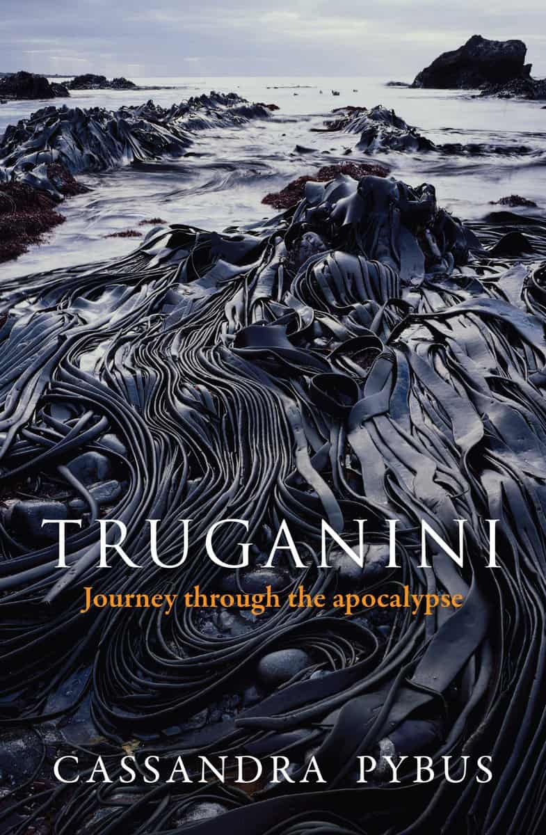 Truganini by Cassandra Pybus
