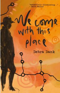 We Come With This Place by Debra Danks