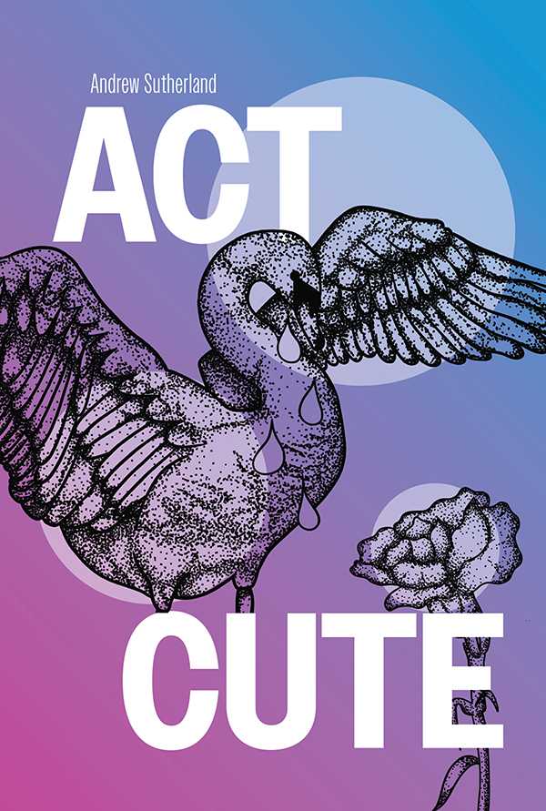Poem – Act Cute by Andrew Sutherland